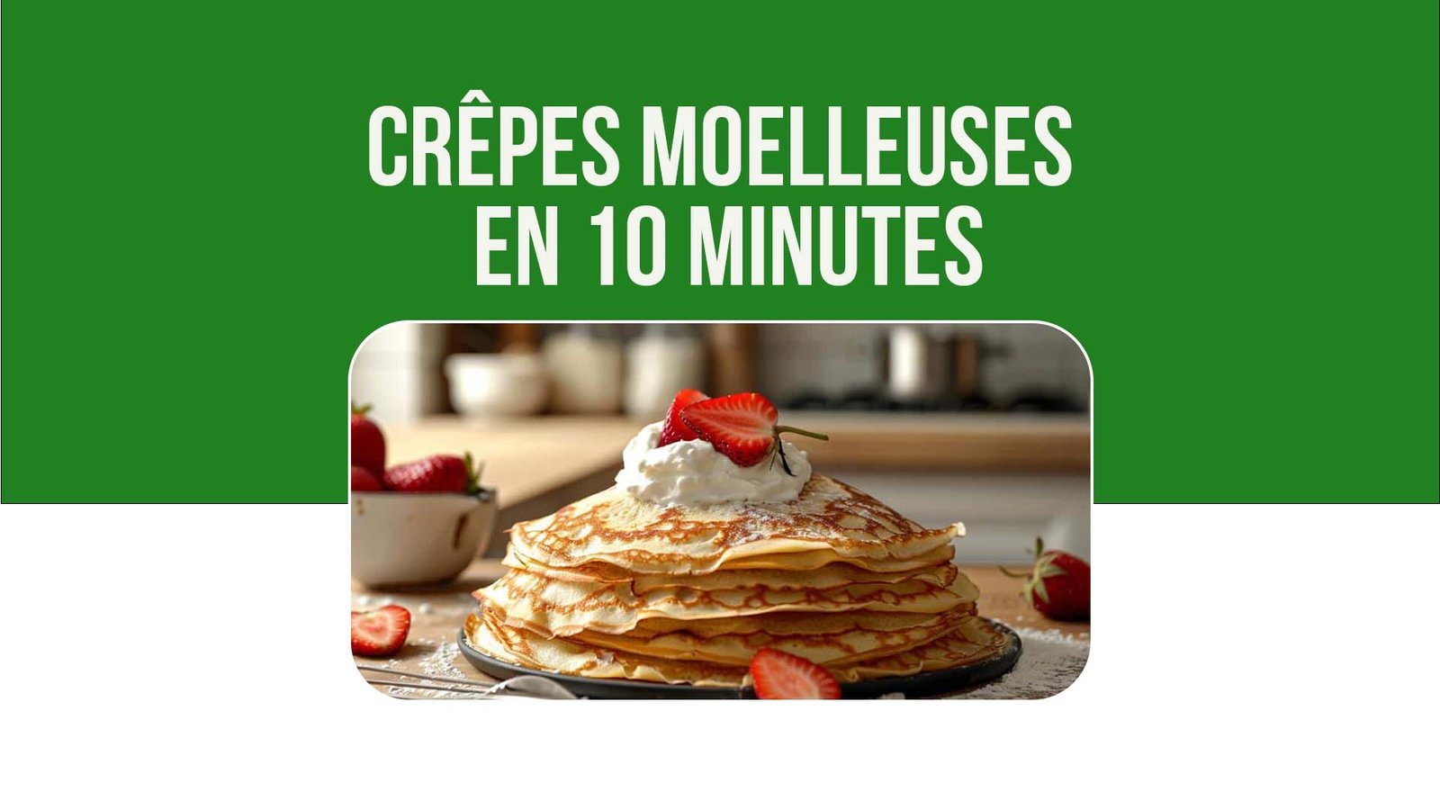 Crêpes Moelleuses en 10 Minutes